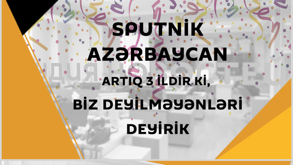 Sputnik Azərbaycan informasiya agentliyinin 3 yaşı tamam olur - Sputnik Azərbaycan